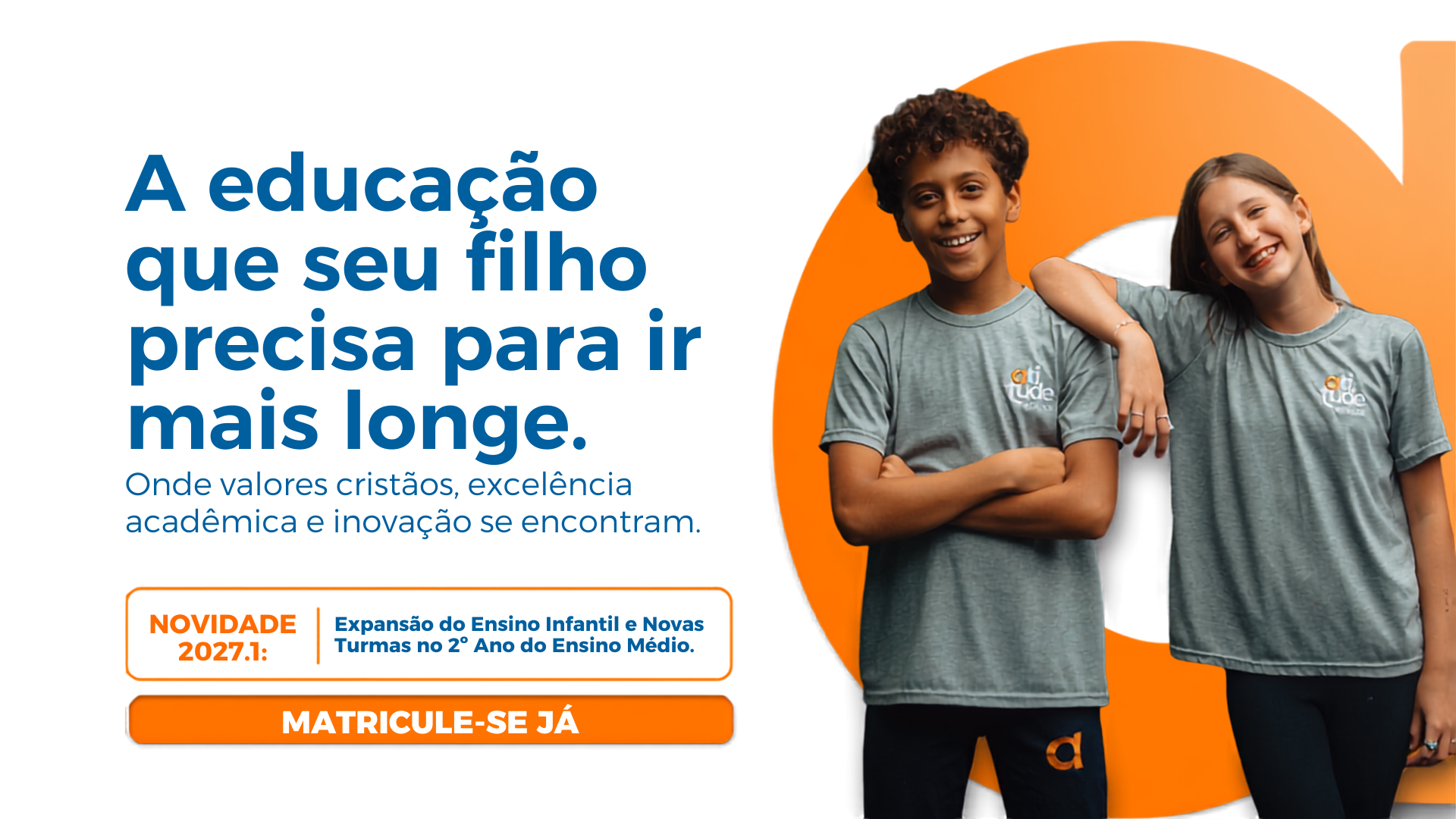 A educacao que seu filho precisa para ir mais longe. Novidade 2027.1: expansao do Ensino Infantil e novas turmas no 2o ano do Ensino Medio.